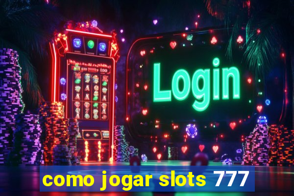 como jogar slots 777